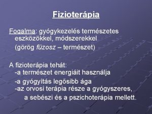 Fizioterpia Fogalma gygykezels termszetes eszkzkkel mdszerekkel grg fzosz