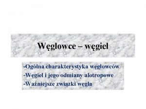 Wglowce wgiel Oglna charakterystyka wglowcw Wgiel i jego