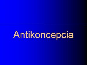 Antikoncepcia Obsah Histria antikoncepcie Anketa Druhy antikoncepcie meranie