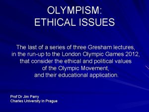 OLYMPISM ETHICAL ISSUES The last of a series