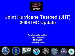 USWRP Joint Hurricane Testbed JHT 2006 IHC Update