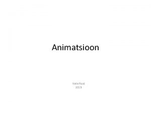 Animatsioon Nele Raat 2015 Animatsioon on illusioon liikumisest