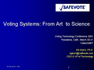 Voting Systems From Art to Science Voting Technology
