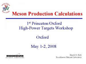 Meson Production Calculations 1 st PrincetonOxford HighPower Targets