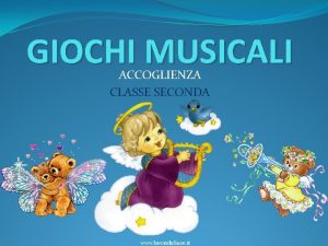 GIOCHI MUSICALI ACCOGLIENZA CLASSE SECONDA www lavoridiclasse it