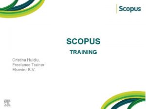 SCOPUS KL TRAINING Cristina Huidiu Freelance Trainer Elsevier