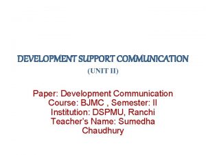 DEVELOPMENT SUPPORT COMMUNICATION UNIT II Paper Development Communication