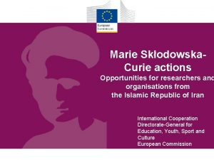 Marie Skodowska Curie actions Opportunities for researchers and