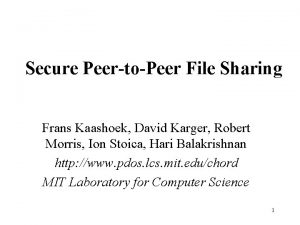 Secure PeertoPeer File Sharing Frans Kaashoek David Karger