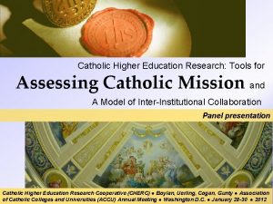 Catholic Higher Education Research Tools for Assessing Catholic