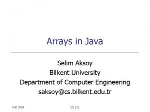 Arrays in Java Selim Aksoy Bilkent University Department