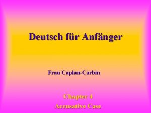 Deutsch fr Anfnger Frau CaplanCarbin Chapter 4 Accusative