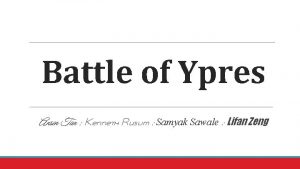 Battle of Ypres Ansen Tan Kenneth Ruslim Samyak