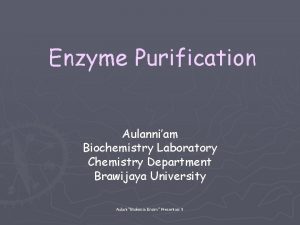 Enzyme Purification Aulanniam Biochemistry Laboratory Chemistry Department Brawijaya