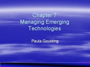 Chapter 7 Managing Emerging Technologies Paula Goulding Chapter