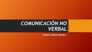 COMUNICACIN NO VERBAL CARLOS TOMICO SNCHEZ Expresiones faciales