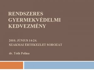 RENDSZERES GYERMEKVDELMI KEDVEZMNY 2010 JNIUS 14 24 SZAKMAI