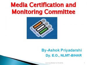 Media Certification and Monitoring Committee ByAshok Priyadarshi Dy