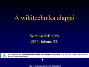 A wikitechnika alapjai Szerkeszt Binris 2013 februr 23