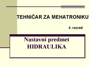 TEHNIAR ZA MEHATRONIKU 4 razred Nastavni predmet HIDRAULIKA