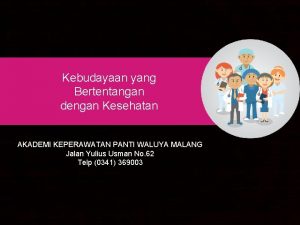 Kebudayaan yang Bertentangan dengan Kesehatan AKADEMI KEPERAWATAN PANTI