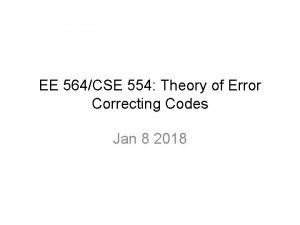 EE 564CSE 554 Theory of Error Correcting Codes