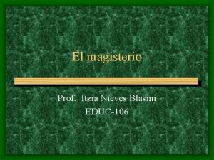 El magisterio Prof Itzia Nieves Blasini EDUC106 La