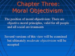 Chapter Three Moral Objectivism The position of moral