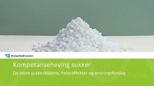 Kompetanseheving sukker De store sukkerkildene helseeffekter og endringsforslag