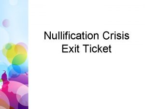 Nullification Crisis Exit Ticket Exit Ticket Freewrite about