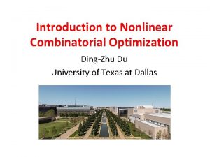 Introduction to Nonlinear Combinatorial Optimization DingZhu Du University
