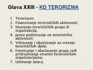 Glava XXIII KD TERORIZMA 1 Terorizam 2 Finansiranje