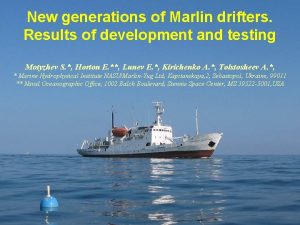 New generations of Marlin drifters Results of development
