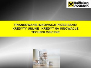 FINANSOWANIE INNOWACJI PRZEZ BANK KREDYTY UNIJNE I KREDYT