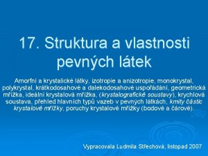 17 Struktura a vlastnosti pevnch ltek Amorfn a