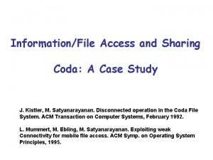 InformationFile Access and Sharing Coda A Case Study