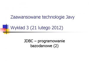 Zaawansowane technologie Javy Wykad 3 21 lutego 2012