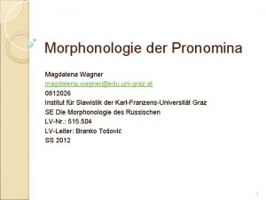 Morphonologie der Pronomina Magdalena Wagner magdalena wagneredu unigraz
