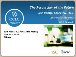 The Researcher of the Future Lynn Silipigni Connaway