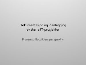 Dokumentasjon og Planlegging av strre ITprosjekter Fra en