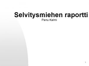 Selvitysmiehen raportti Panu Kalmi 1 Taustaa n Ty