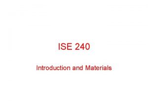 ISE 240 Introduction and Materials What is Manufacturing