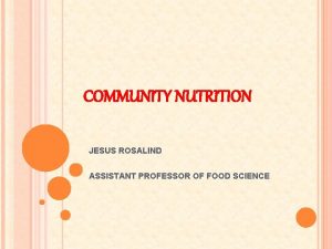 COMMUNITY NUTRITION JESUS ROSALIND ASSISTANT PROFESSOR OF FOOD