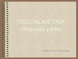 TRIGONOMETRA Segunda parte Realizado por M Jess Arruego