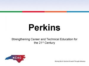 Perkins Strengthening Career and Technical Education for the