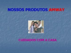 NOSSOS PRODUTOS AMWAY CUIDADOS COM A CASA 1