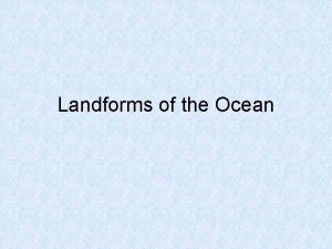 Landforms of the Ocean What Can You Find