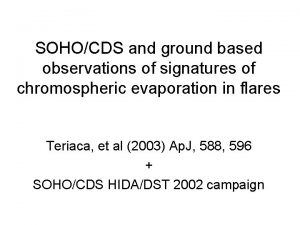 SOHOCDS and ground based observations of signatures of