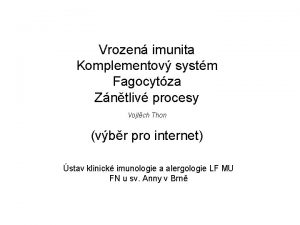 Vrozen imunita Komplementov systm Fagocytza Zntliv procesy Vojtch