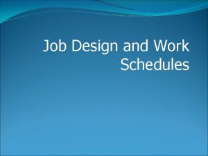 Job Design and Work Schedules Job Design Task